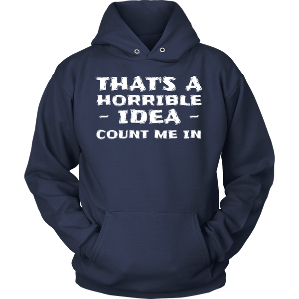 Horrible Idea Count Me In- Shirts, Long Sleeve, Hoodie, Tanks, Sweatshirt