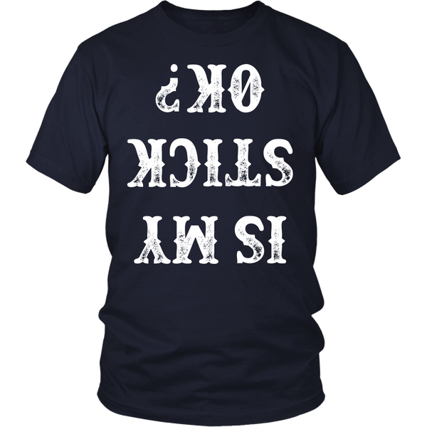 Is My Stick Okay? Shirts, Long Sleeve, Hoodie, Tanks, Sweatshirt