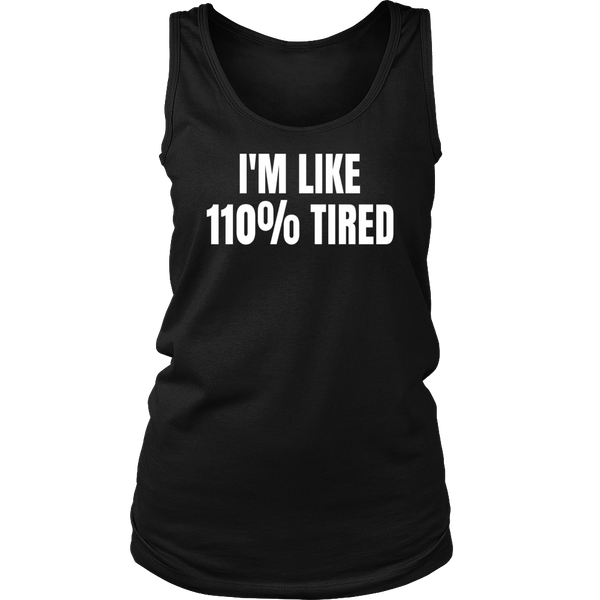 110% Tired- Shirts, Long Sleeve, Hoodie, Tanks, Sweatshirt