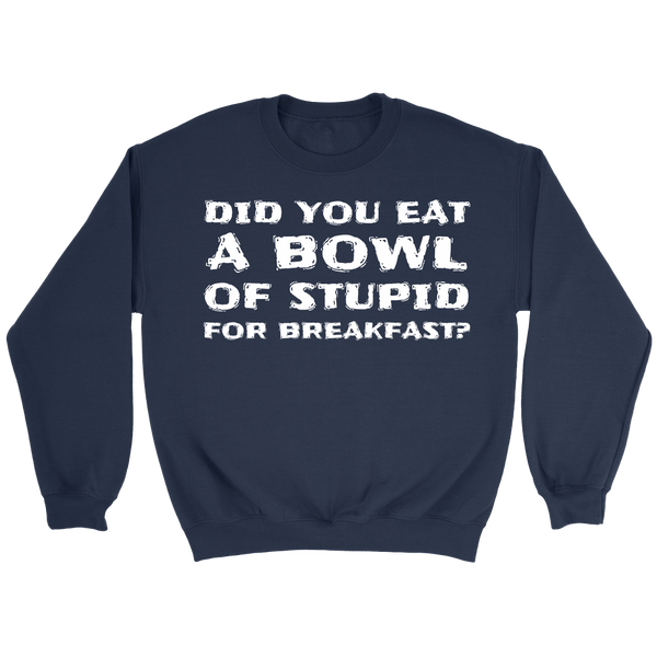 Bowl of Stupid- Shirts, Long Sleeve, Hoodie, Tanks, Sweatshirt