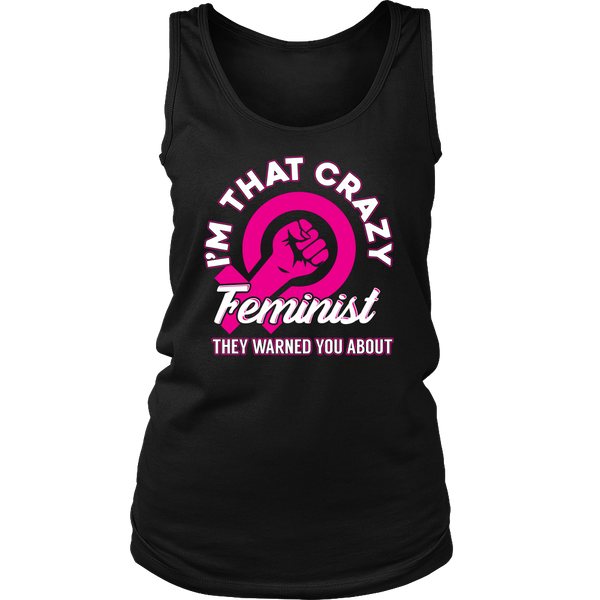 I'm That Crazy Feminist- Shirts, Long Sleeve, Hoodie, Tanks, Sweatshirt