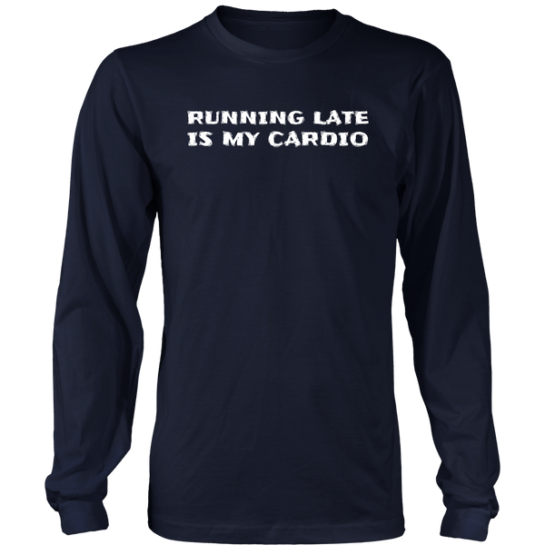 Running Late is My Cardio- Shirts, Long Sleeve, Hoodie, Tanks, Sweatshirt