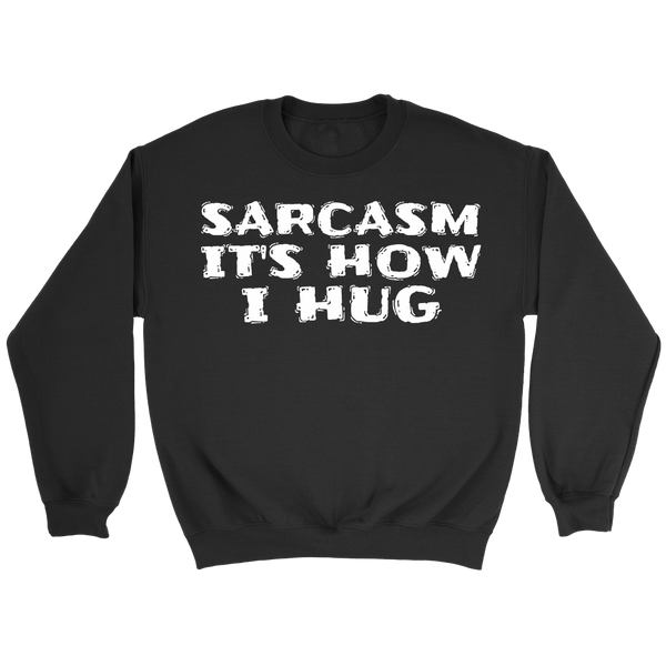 Sarcasm How I Hug- Shirts, Long Sleeve, Hoodie, Tanks, Sweatshirt