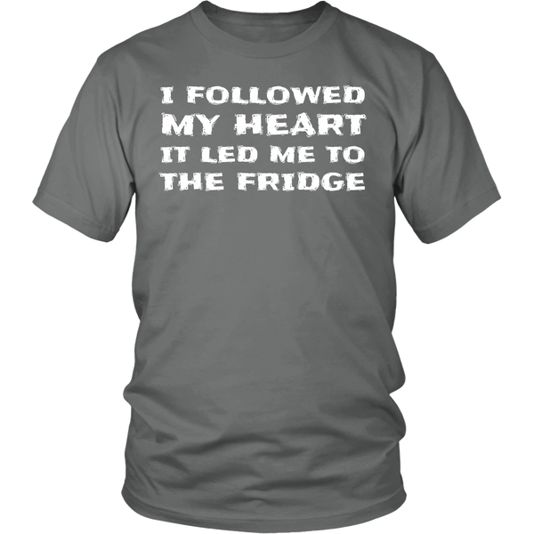 Followed My Heart To The Fridge- Shirts, Long Sleeve, Hoodie, Tanks, Sweatshirt