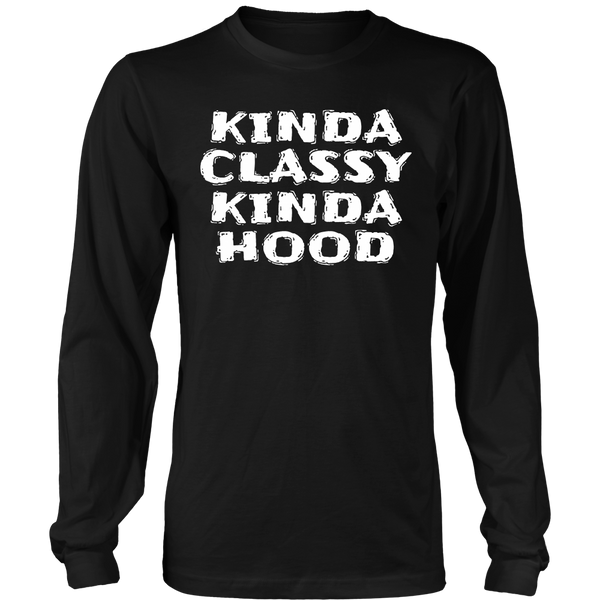 Kinda Classy Kinda Hood- Shirts, Long Sleeve, Hoodie, Tanks, Sweatshirt