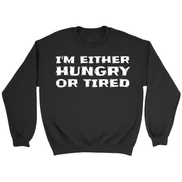 Either Hungry or Tired- Shirts, Long Sleeve, Hoodie, Tanks, Sweatshirt