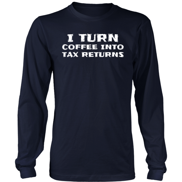 Coffee Into Tax Returns- Shirts, Long Sleeve, Hoodie, Tanks, Sweatshirt