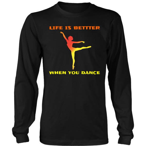 Life is Better When You Dance- Shirts, Long Sleeve, Hoodie, Tanks, Sweatshirt