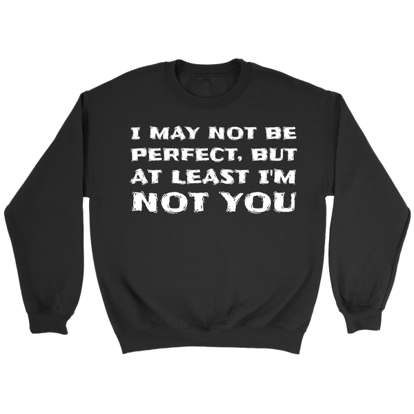 At least I'm Not You- Shirts, Long Sleeve, Hoodie, Tanks, Sweatshirt