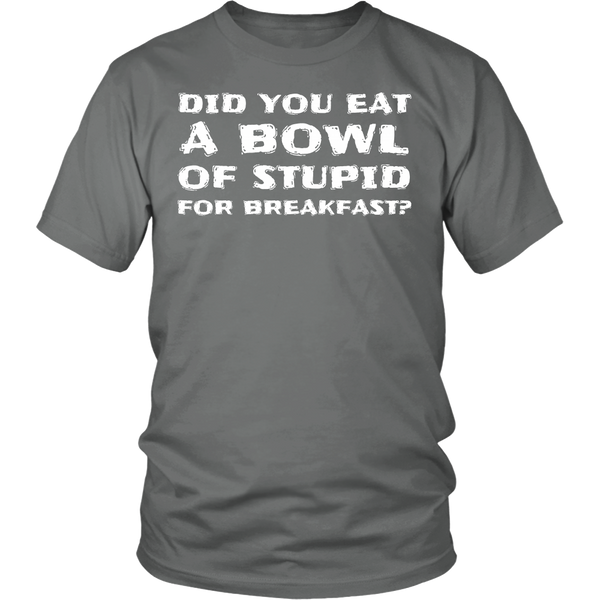 Bowl of Stupid- Shirts, Long Sleeve, Hoodie, Tanks, Sweatshirt