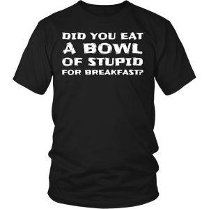 Bowl of Stupid- Shirts, Long Sleeve, Hoodie, Tanks, Sweatshirt