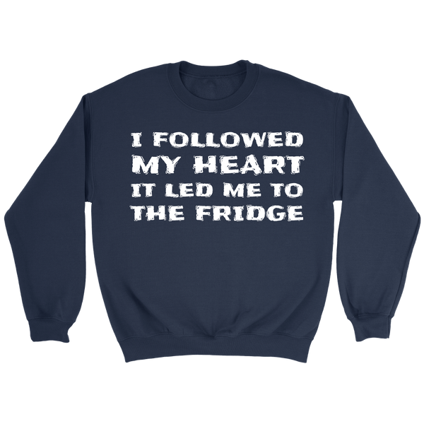 Followed My Heart To The Fridge- Shirts, Long Sleeve, Hoodie, Tanks, Sweatshirt