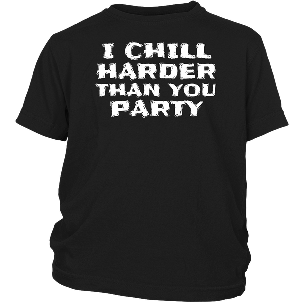 I Chill Harder- Shirts, Long Sleeve, Hoodie, Tanks, Sweatshirt