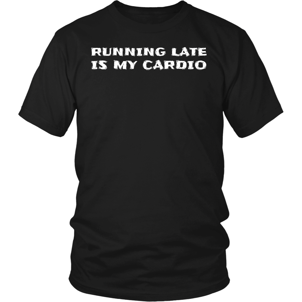 Running Late is My Cardio- Shirts, Long Sleeve, Hoodie, Tanks, Sweatshirt