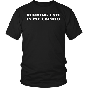 Running Late is My Cardio- Shirts, Long Sleeve, Hoodie, Tanks, Sweatshirt