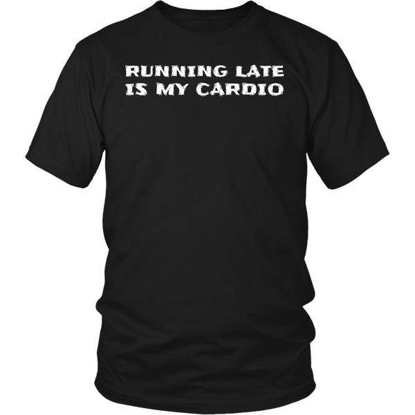 Running Late is My Cardio- Shirts, Long Sleeve, Hoodie, Tanks, Sweatshirt