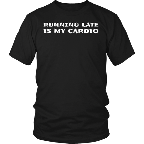 Running Late is My Cardio- Shirts, Long Sleeve, Hoodie, Tanks, Sweatshirt