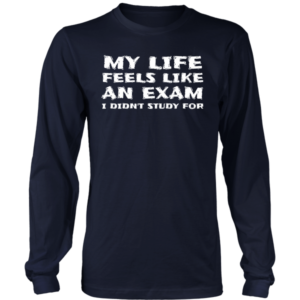 My Life an Exam- Shirts, Long Sleeve, Hoodie, Tanks, Sweatshirt