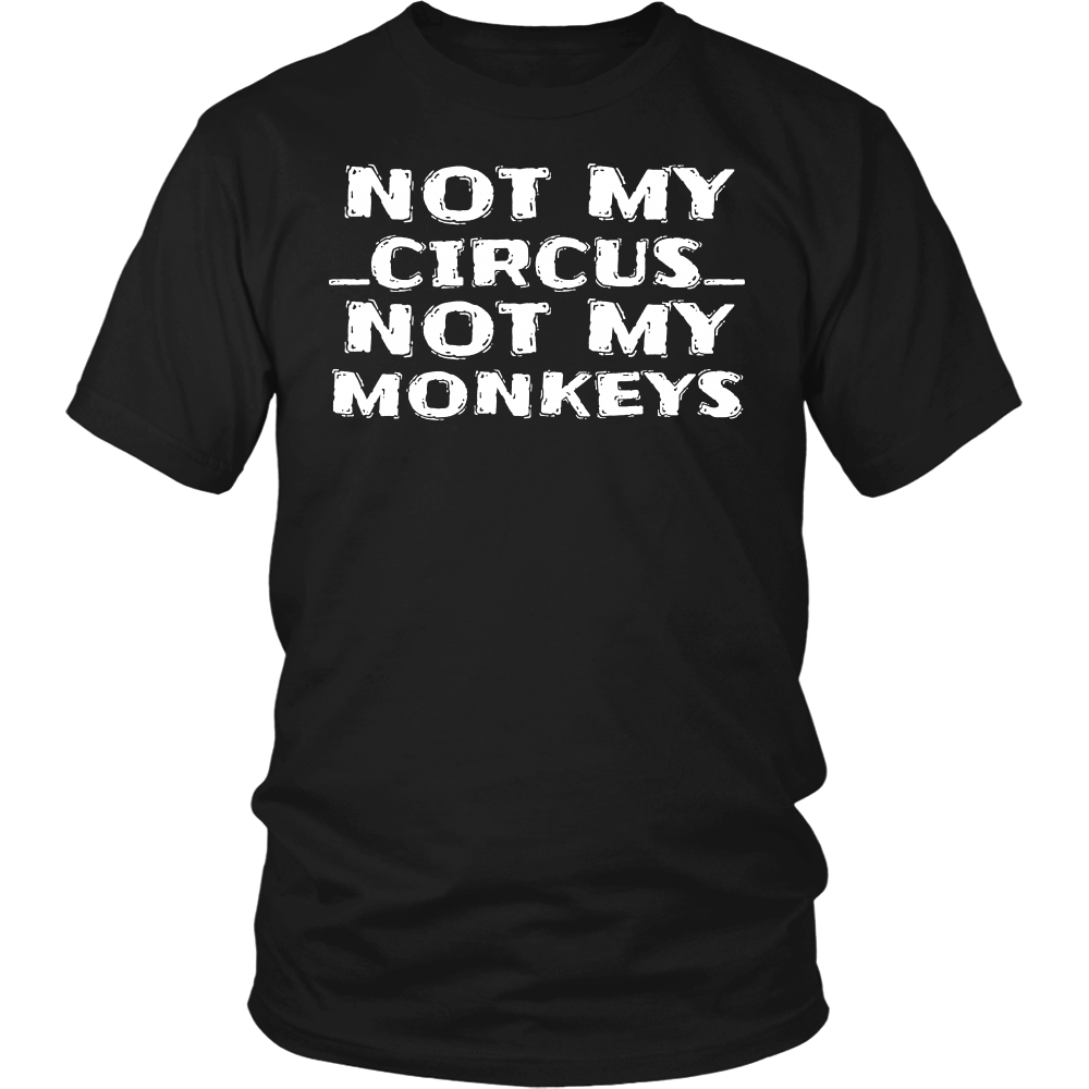 Not My Circus- Shirts, Long Sleeve, Hoodie, Tanks, Sweatshirt