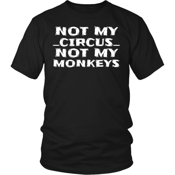 Not My Circus- Shirts, Long Sleeve, Hoodie, Tanks, Sweatshirt