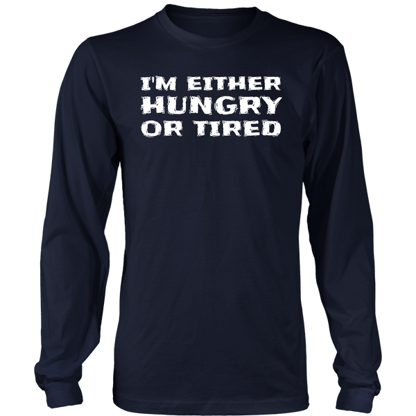 Either Hungry or Tired- Shirts, Long Sleeve, Hoodie, Tanks, Sweatshirt