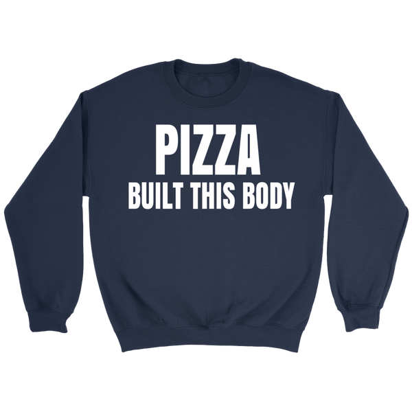 Pizza Built This Body- Shirts, Long Sleeve, Hoodie, Tanks, Sweatshirt