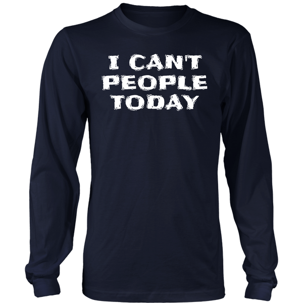 I Can't People Today- Shirts, Long Sleeve, Hoodie, Tanks, Sweatshirt