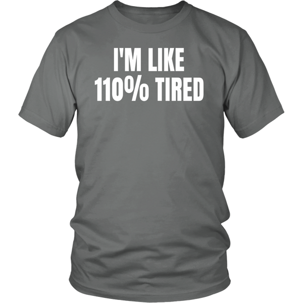 110% Tired- Shirts, Long Sleeve, Hoodie, Tanks, Sweatshirt