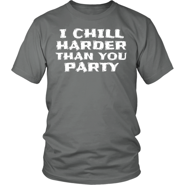 I Chill Harder- Shirts, Long Sleeve, Hoodie, Tanks, Sweatshirt