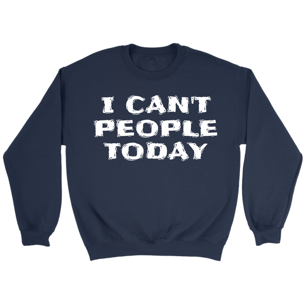 I Can't People Today- Shirts, Long Sleeve, Hoodie, Tanks, Sweatshirt