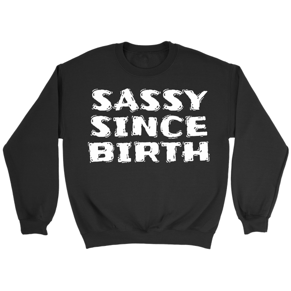 Sassy Since Birth- Shirts, Long Sleeve, Hoodie, Tanks, Sweatshirt