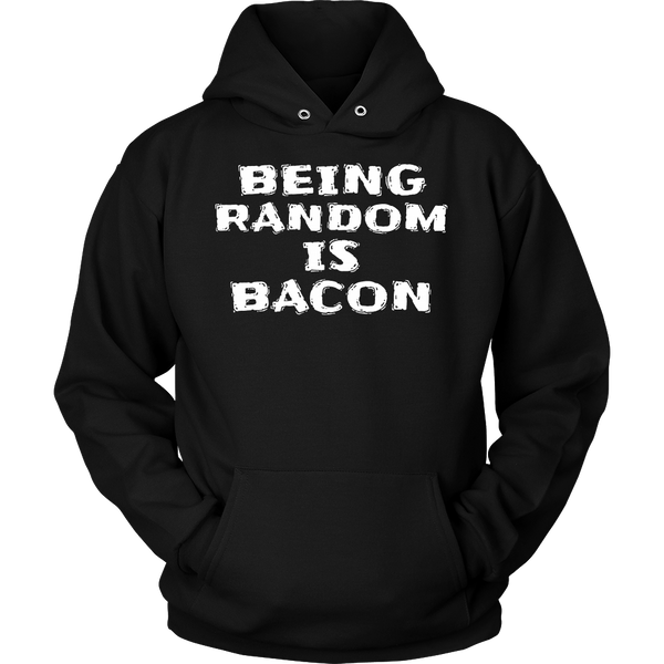 Being Random is Bacon- Shirts, Long Sleeve, Hoodie, Tanks, Sweatshirt