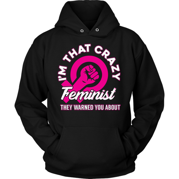 I'm That Crazy Feminist- Shirts, Long Sleeve, Hoodie, Tanks, Sweatshirt