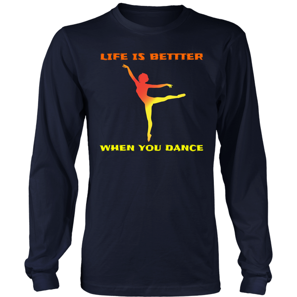 Life is Better When You Dance- Shirts, Long Sleeve, Hoodie, Tanks, Sweatshirt