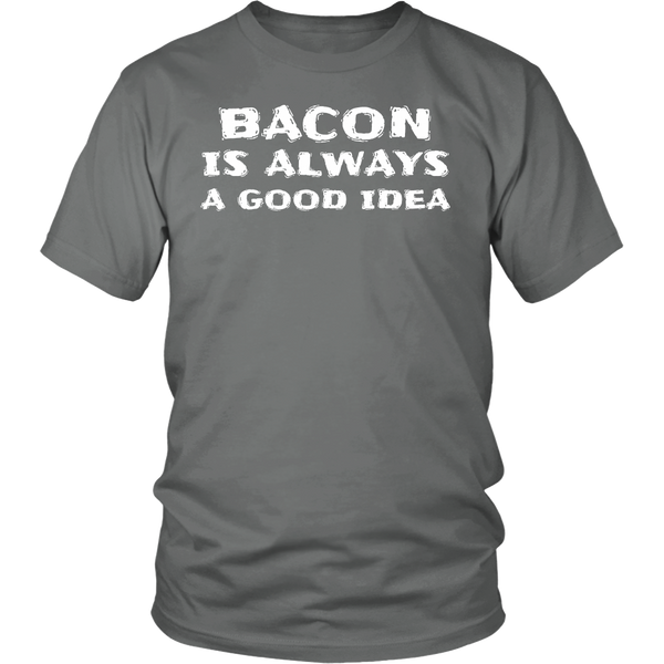 Bacon Always Good Idea- Shirts, Long Sleeve, Hoodie, Tanks, Sweatshirt