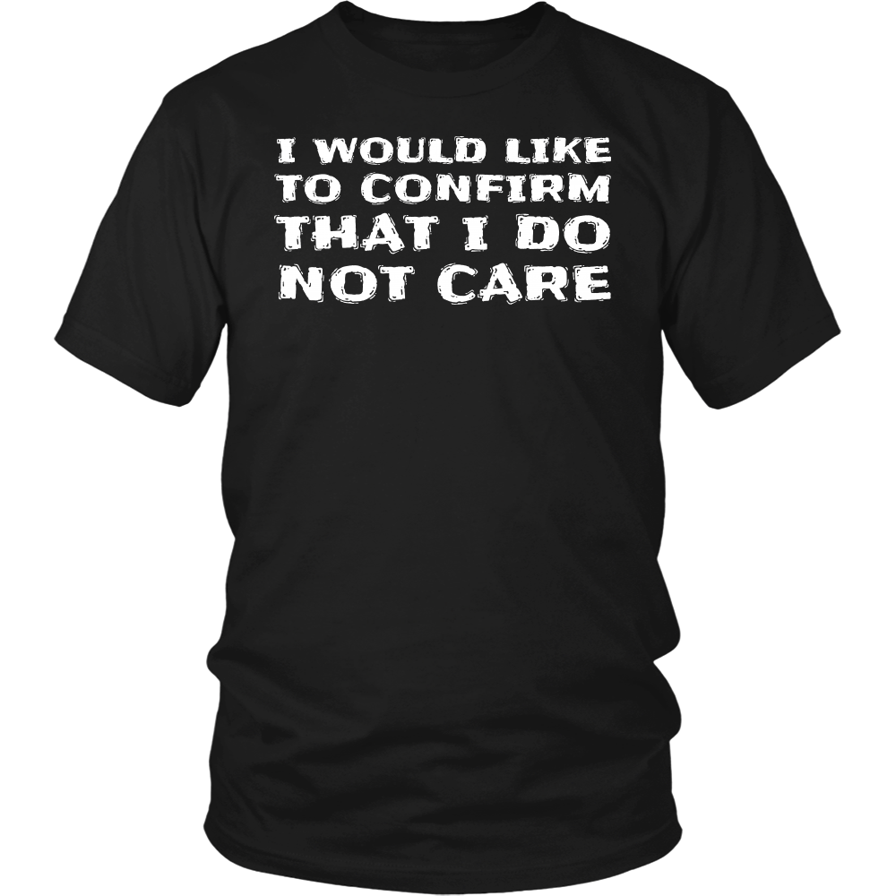 I Do Not Care- Shirts, Long Sleeve, Hoodie, Tanks, Sweatshirt