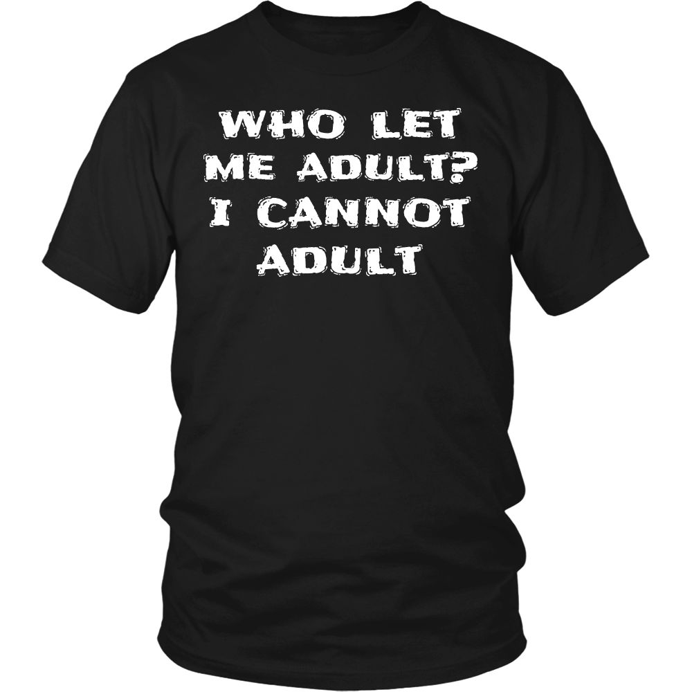 I Cannot Adult- Shirts, Long Sleeve, Hoodie, Tanks, Sweatshirt