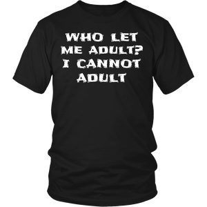 I Cannot Adult- Shirts, Long Sleeve, Hoodie, Tanks, Sweatshirt