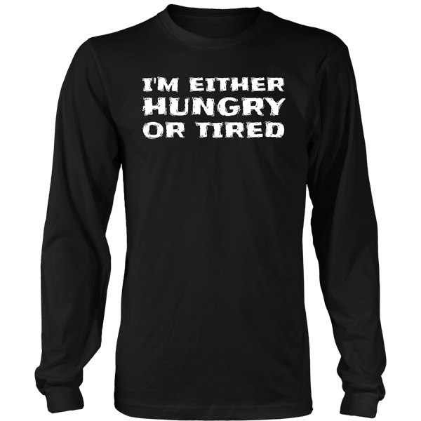 Either Hungry or Tired- Shirts, Long Sleeve, Hoodie, Tanks, Sweatshirt