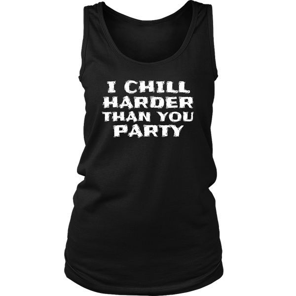 I Chill Harder- Shirts, Long Sleeve, Hoodie, Tanks, Sweatshirt