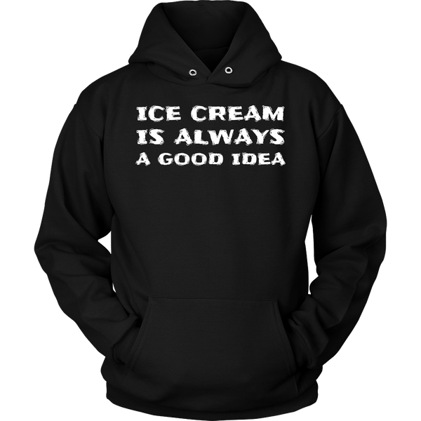 Ice Cream Always Good Idea- Shirts, Long Sleeve, Hoodie, Tanks, Sweatshirt