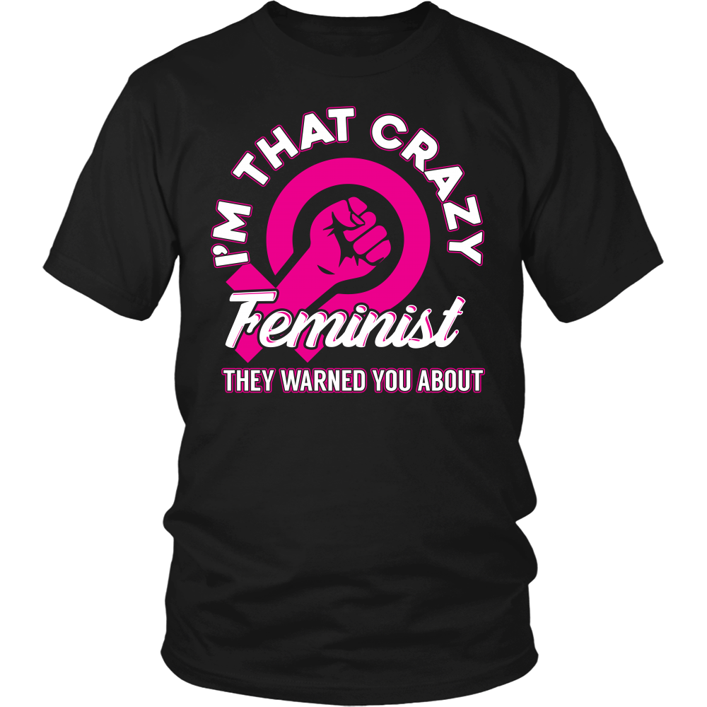 I'm That Crazy Feminist- Shirts, Long Sleeve, Hoodie, Tanks, Sweatshirt