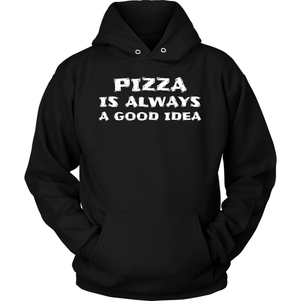 Pizza Always Good Idea- Shirts, Long Sleeve, Hoodie, Tanks, Sweatshirt