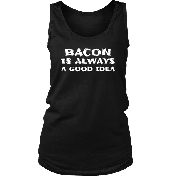 Bacon Always Good Idea- Shirts, Long Sleeve, Hoodie, Tanks, Sweatshirt