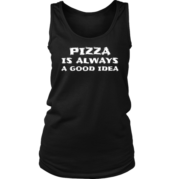 Pizza Always Good Idea- Shirts, Long Sleeve, Hoodie, Tanks, Sweatshirt