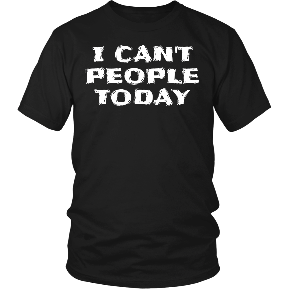 I Can't People Today- Shirts, Long Sleeve, Hoodie, Tanks, Sweatshirt