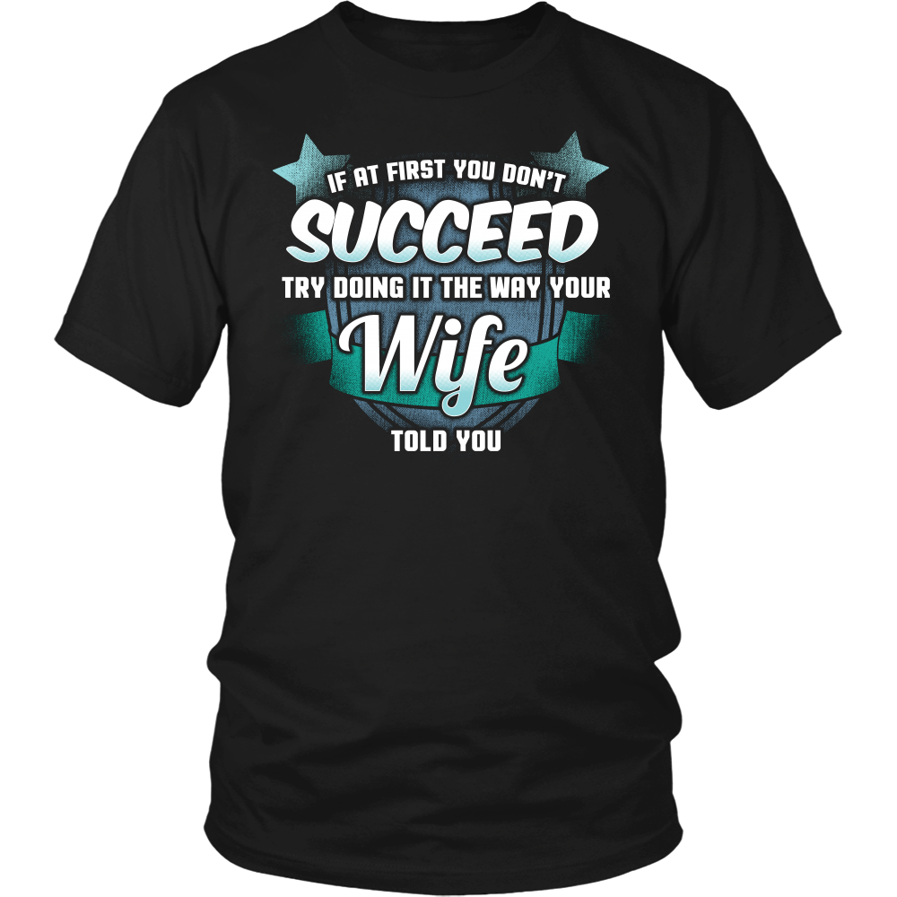 The Way Your Wife Told You- Shirts, Long Sleeve, Hoodie, Tanks, Sweatshirt