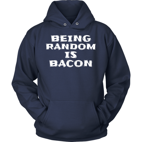 Being Random is Bacon- Shirts, Long Sleeve, Hoodie, Tanks, Sweatshirt