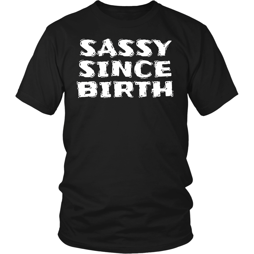 Sassy Since Birth- Shirts, Long Sleeve, Hoodie, Tanks, Sweatshirt