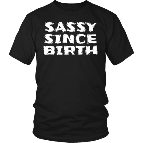 Sassy Since Birth- Shirts, Long Sleeve, Hoodie, Tanks, Sweatshirt